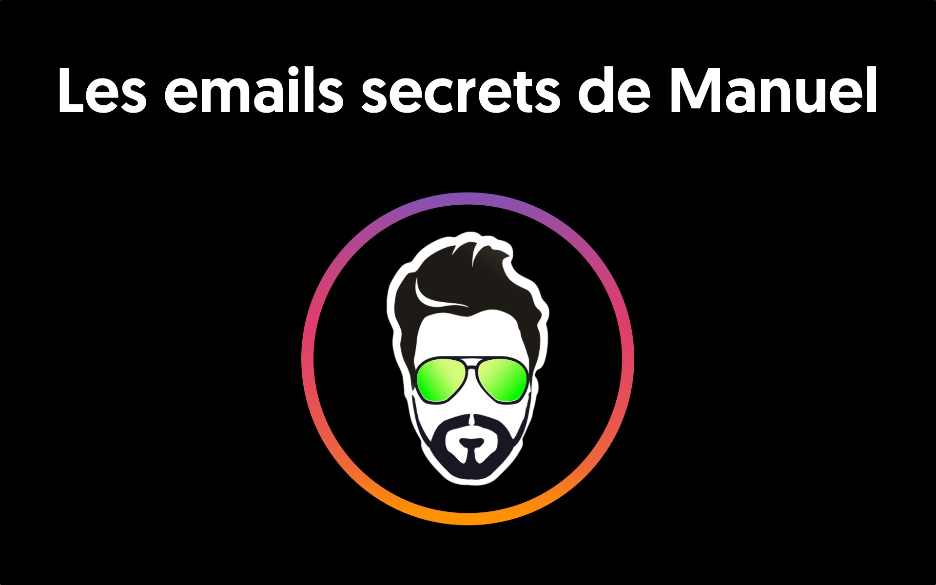 Les emails secrets de Manuel Les emails secrets de Manuel